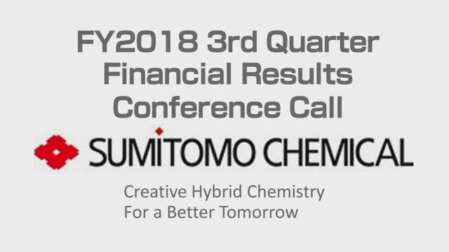 Sumitomo Chemical Co., Ltd. Financial Results for FY2018 Third Quarter