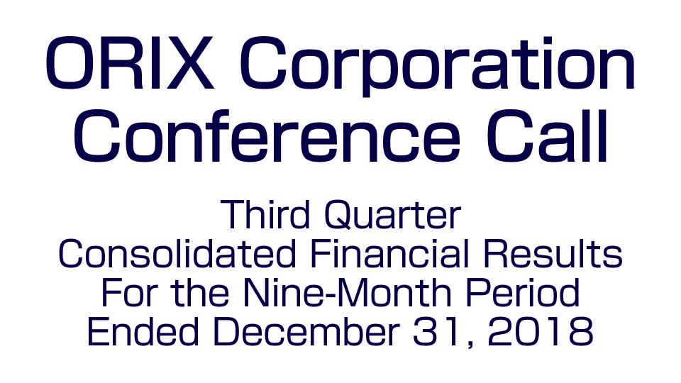 ORIX Corporation Third Quarter Consolidated Financial Results For the Nine-Month Period Ended December 31, 2018