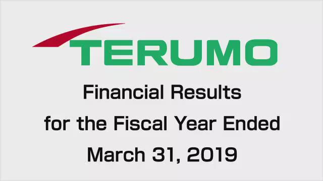 Terumo Corporation Financial Results for the Fiscal Year Ended March 31, 2019 (FY2018)