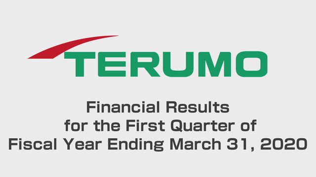 Terumo Corporation Financial Results for the First Quarter of Fiscal Year Ending March 31, 2020 (FY2019)