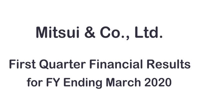 MITSUI & CO., LTD. 1st Quarter Financial Results FY Ending March 2020