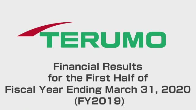 Terumo Corporation Financial Results for the First Half of Fiscal Year Ending March 31, 2020 (FY2019)