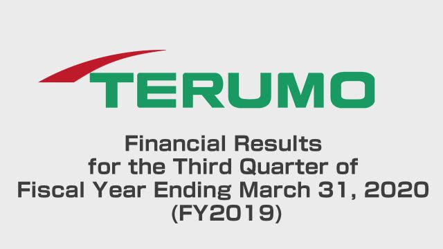 Terumo Corporation Financial Results for the Third Quarter of Fiscal Year Ending March 31, 2020 (FY2019)