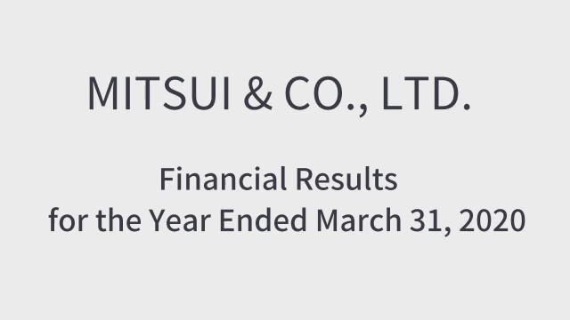 MITSUI & CO., LTD. Financial Results for FY Ended March 2020 and Review of Medium-term Management Plan