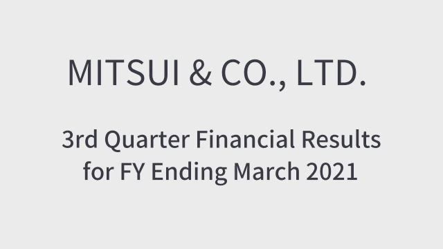 MITSUI & CO., LTD. 3rd Quarter Financial Results FY Ending March 2021