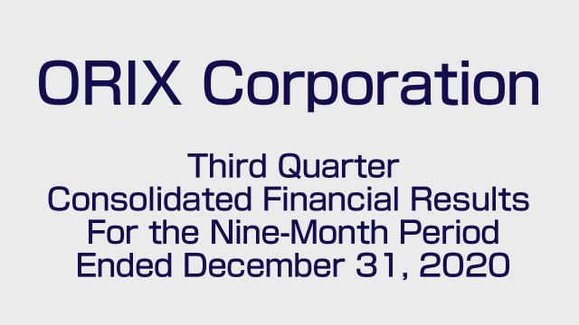 ORIX Corporation Third Quarter Consolidated Financial Results For the Nine-Month Period Ended December 31, 2020