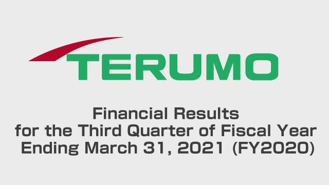 Terumo Corporation Financial Results for the Third Quarter of Fiscal Year Ending March 31, 2021 (FY2020)