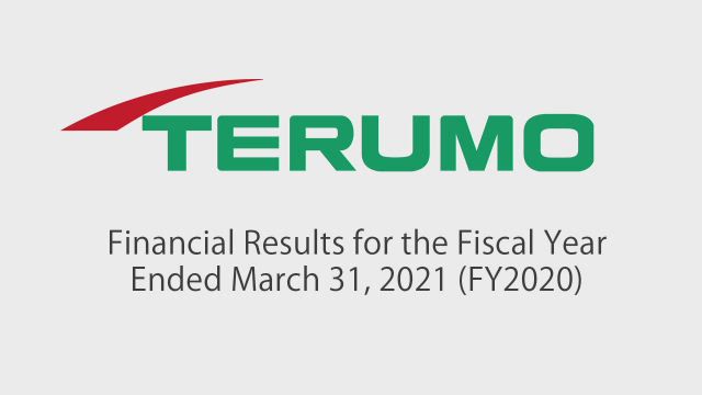 Terumo Corporation Financial Results for the Fiscal Year Ended March 31, 2021 (FY2020)