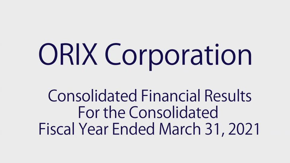 ORIX Corporation Consolidated Financial Results For the Consolidated Fiscal Year Ended March 31, 2021