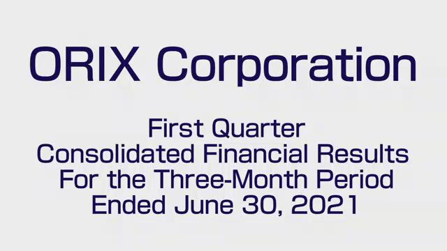 ORIX Corporation First Quarter Consolidated Financial Results For the Three-Month Period Ended June 30, 2021