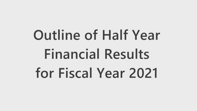 JGC HOLDINGS CORPORATION Outline of Half Year Financial Results for Fiscal Year 2021