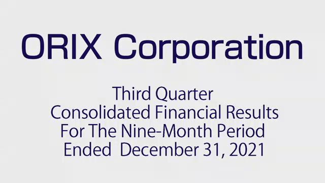 ORIX Corporation Third Quarter Consolidated Financial Results For The Nine-Month Period Ended December 31, 2021