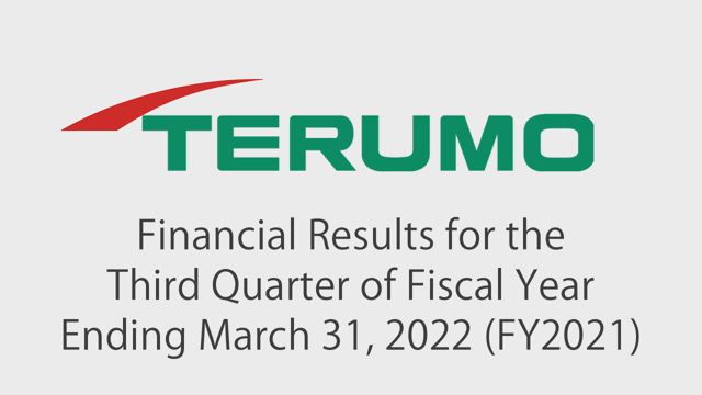 Terumo Corporation Financial Results for the Third Quarter of Fiscal Year Ending March 31, 2022 (FY2021)