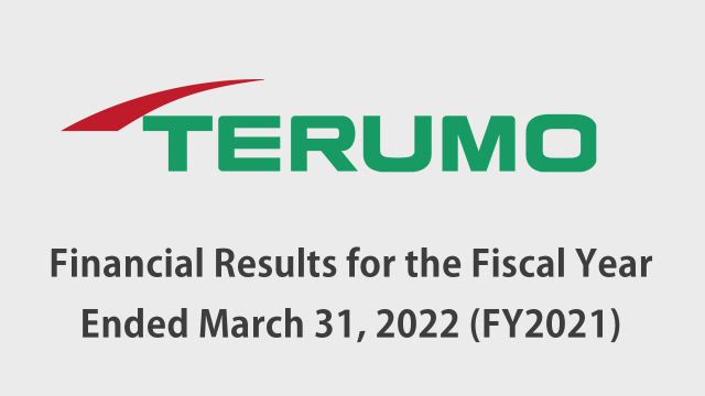 Terumo Corporation Financial Results for the Fiscal Year Ended March 31, 2022 (FY2021)