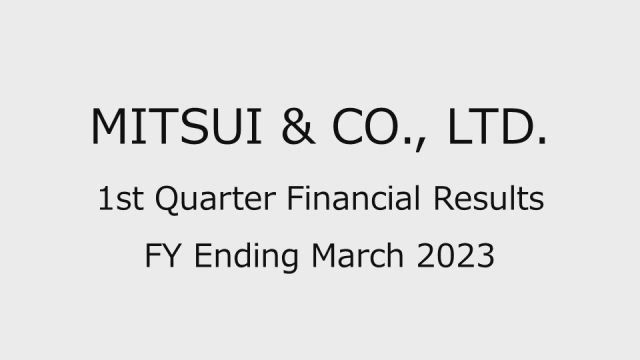 MITSUI & CO., LTD. 1st Quarter Financial Results FY Ending March 2023