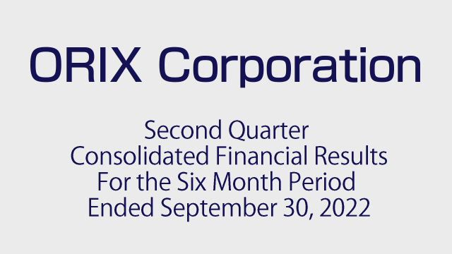 ORIX Corporation Second Quarter Consolidated Financial Results For the Six Month Period Ended September 30, 2022