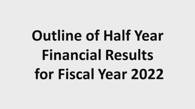 JGC HOLDINGS CORPORATION Outline of Half Year Financial Results for Fiscal Year 2022