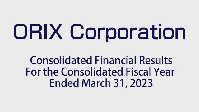 ORIX Corporation Consolidated Financial Results For the Consolidated Fiscal Year Ended March 31, 2023