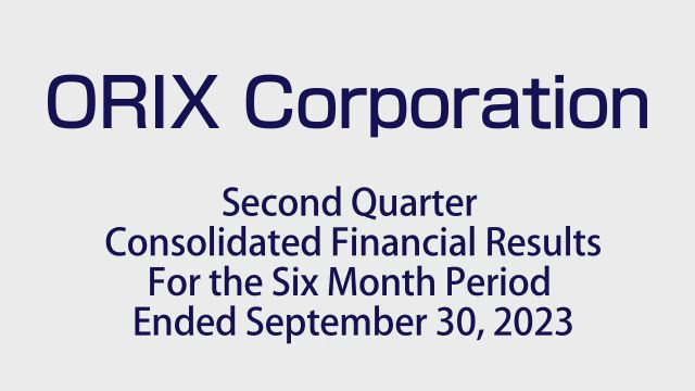 ORIX Corporation Second Quarter Consolidated Financial Results For the Six-Month Period Ended September 30, 2023