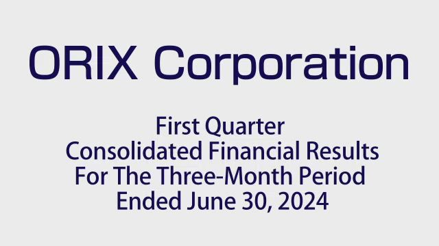 ORIX Corporation First Quarter Consolidated Financial Results For the Three Month Period Ended June 30, 2024