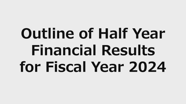 JGC HOLDINGS CORPORATION Outline of Half Year Financial Results for Fiscal Year 2024